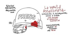 LA VERITA' ASSASSINATA  Giornalisti e fotoreporter Uccisi a Gaza da Israele Illustrazioni di Gianluca Costantini in Mostra dal 14 al 21 settembre Palazzo marchesale di Melpignano