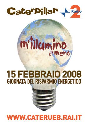 M'illumino di meno 2008: Giornata Internazionale del Risparmio Energetico. Per il quarto anno consecutivo Caterpillar, lancia per il 15 febbraio 2008 "M'illumino di meno", una grande giornata di mobilitazione internazionale in nome del risparmio energetico.