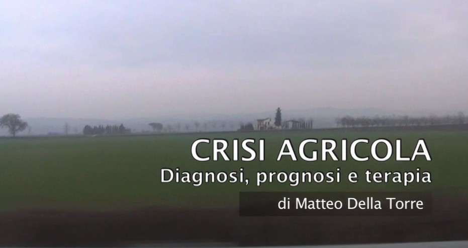 CRISI AGRICOLA - Diagnosi prognosi e terapia (video inchiesta)