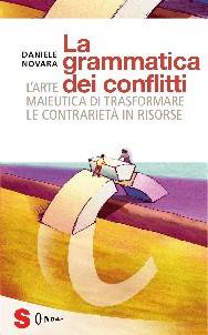 Daniele Novara, "La Grammatica dei Conflitti. L'Arte Maieutica di trasformare le contrarietà in risorse", Edizioni Sonda 2011