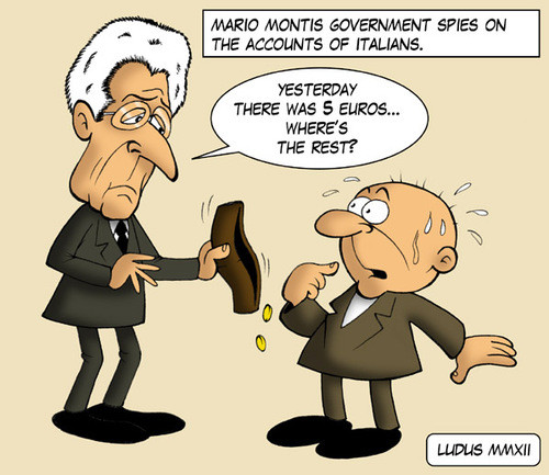 [Mario Monti sorveglia i conti correnti degli italiani] Ieri c'erano cinque Euro... dov'è il resto?
