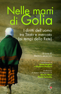 Paolo Moiola, Nelle mani di Golia. I diritti dell'uomo tra Stato e mercato (ai tempi della Rete), Gabrielli, Verona 2012
