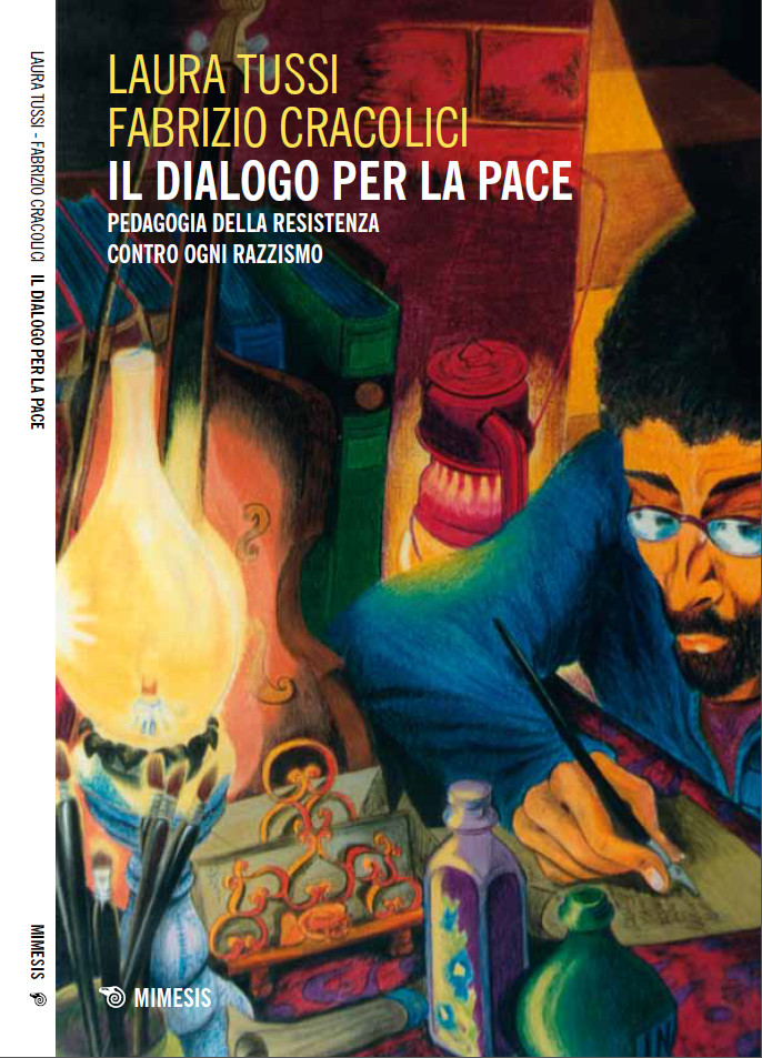 Laura Tussi, Fabrizio Cracolici - Il Dialogo per la Pace. Pedagogia della Resistenza, contro ogni razzismo, MIMESIS 2014 