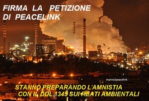 Il governo Renzi preme per approvare in tempi rapidi il DDL 1345 che riscrive i reati ambientali proprio ora che inizia il processo ILVA. PeaceLink ti propone di firmare questa petizione.