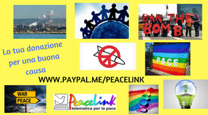 PeaceLink è un'associazione di volontariato. È apartitica, non ha fini di lucro ed è una struttura democratica. Chi ricopre cariche associative le ricopre in modo del tutto gratuito come pure gratuite sono le prestazioni fornite dagli aderenti all'Associazione stessa. Per donare clicca su https://www.paypal.me/peacelink