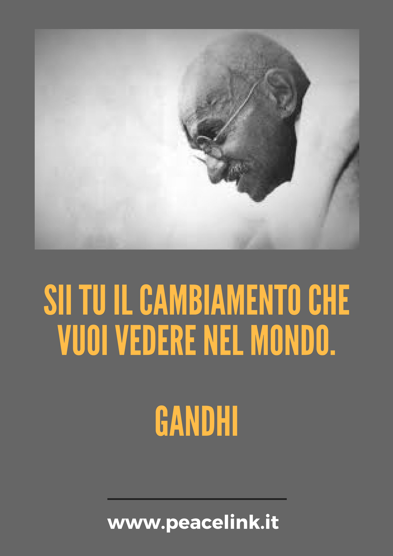Gandhi: "Sii tu il cambiamento che vuoi vedere nel mondo".