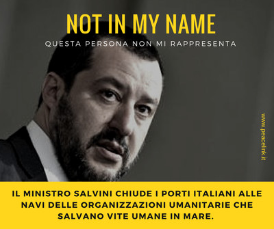 Prendiamo le distanze dal ministro Matteo Salvini: non rappresenta l'Italia della solidarietà. "Salvini, not in my name!"