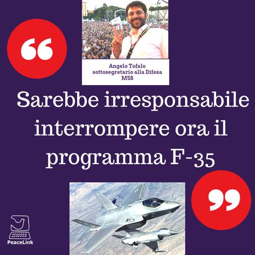"Irresponsabile interrompere il Programma F-35" (Angelo Tofalo, M5s, sottosegreterio alla Difesa)
