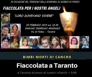 A Taranto lunedì 25 febbraio alle ore 18 fiaccolata con partenza da Via Di Palma (ingresso Arsenale Militare). Per ricordare i bambini morti di cancro e per dire no all'inquinamento. Giorgio voleva vivere, amava il mare, la pesca e i motori. Syria voleva vivere, amava il mare e voleva incontrare Alessandra Amoruso; Alessandro voleva vivere e respirare, amava la sua citta', e per Taranto si e' battuto scendendo in piazza contro l'inquinamento; Ambra voleva vivere, desiderava un costumino nuovo per andare a mare.