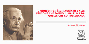 "La carneficina della prima guerra mondiale fa maturare in Albert Einstein un pacifismo istintivo e, via via sempre più radicale. Al punto da spingere il già noto professore di fisica a prendere posizione, in piena guerra, per l'obiezione di coscienza totale. Non basta essere pacifisti - diceva. Bisogna essere pacifisti militanti. Il ragionamento di Einstein era che se una moltitudine di giovani si fossero rifiutati di arruolarsi nell'esercito, lo Stato avebbe avuto difficoltà a punirli tutti con il carcere, e lo spirito bellico si sarebbe dileguato". (Luca Carra)