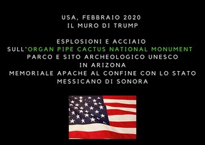 Procedono nel deserto dell’Arizona i lavori di costruzione della barriera anti-migranti che divide USA e Messico. Sono iniziate le esplosioni controllate all’interno dell’Organ Pipe Cactus National Monument, sito sacro per la cultura indiana e protetto dall’UNESCO.