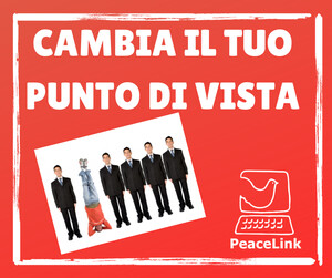 Cambia il tuo punto di vista. Per aderire a PeaceLink clicca qui.