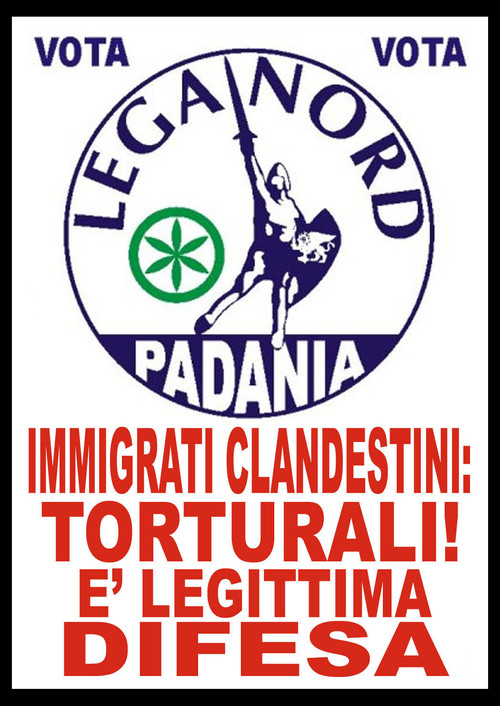 Un manifesto che riassume le ultime iniziative della Lega Nord in tema di tortura, immigrazione e legittima difesa. Manifesto di Mauro Biani - www.maurobiani.splinder.it