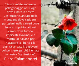 Su queste strade se vorrai tornare - ai nostri posti ci ritroverai - morti e vivi collo stesso impegno - popolo serrato intorno al monumento - che si chiama - ora e sempre - RESISTENZA -  Pietro Calamandrei