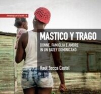 Mastico y trago: donne, famiglie e amore in un batey dominicano.