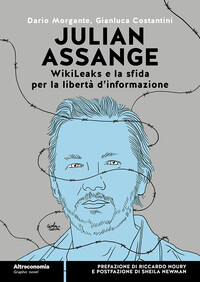 Julian Assange. WikiLeaks e la sfida per la libertà d’informazione Un libro di Dario Morgante e Gianluca Costantini
