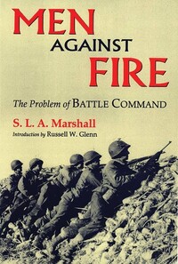 Il libro del generale Marshall: "Men Against Fire: The Problem of Battle Command"